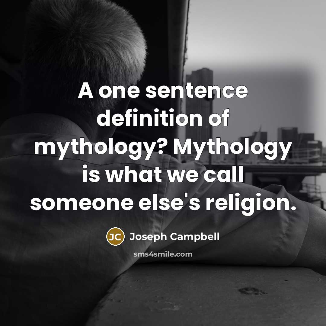 “A one sentence definition of mythology? Mythology is what we call someone else's religion.” quote by Joseph Campbell