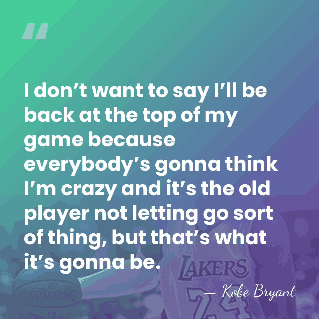 I don’t want to say I’ll be back at the top of&hellip; - Kobe Bryant