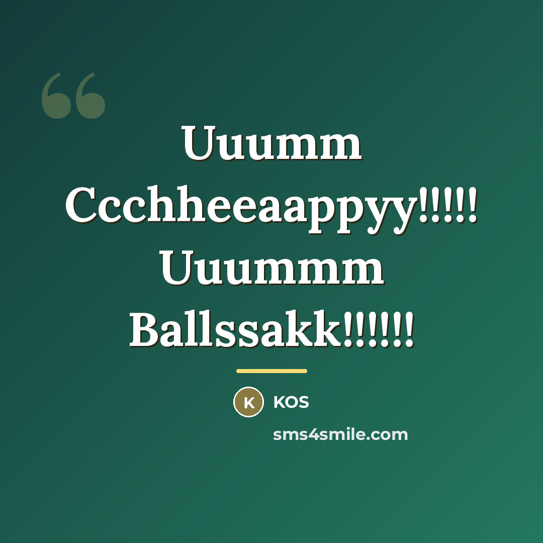 “Uuumm Ccchheeaappyy!!!!! Uuummm Ballssakk!!!!!!…” quote by KOS