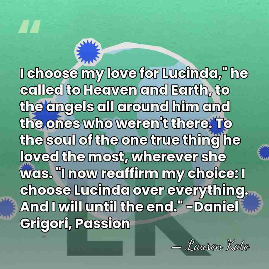 I choose my love for Lucinda," he called to Heaven and Earth,&hellip; - Lauren Kate