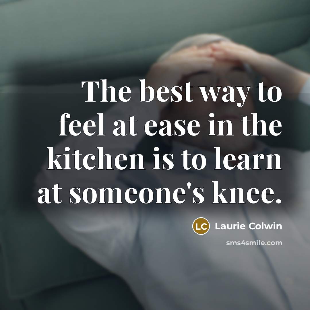 “The best way to feel at ease in the kitchen…” quote by Laurie Colwin