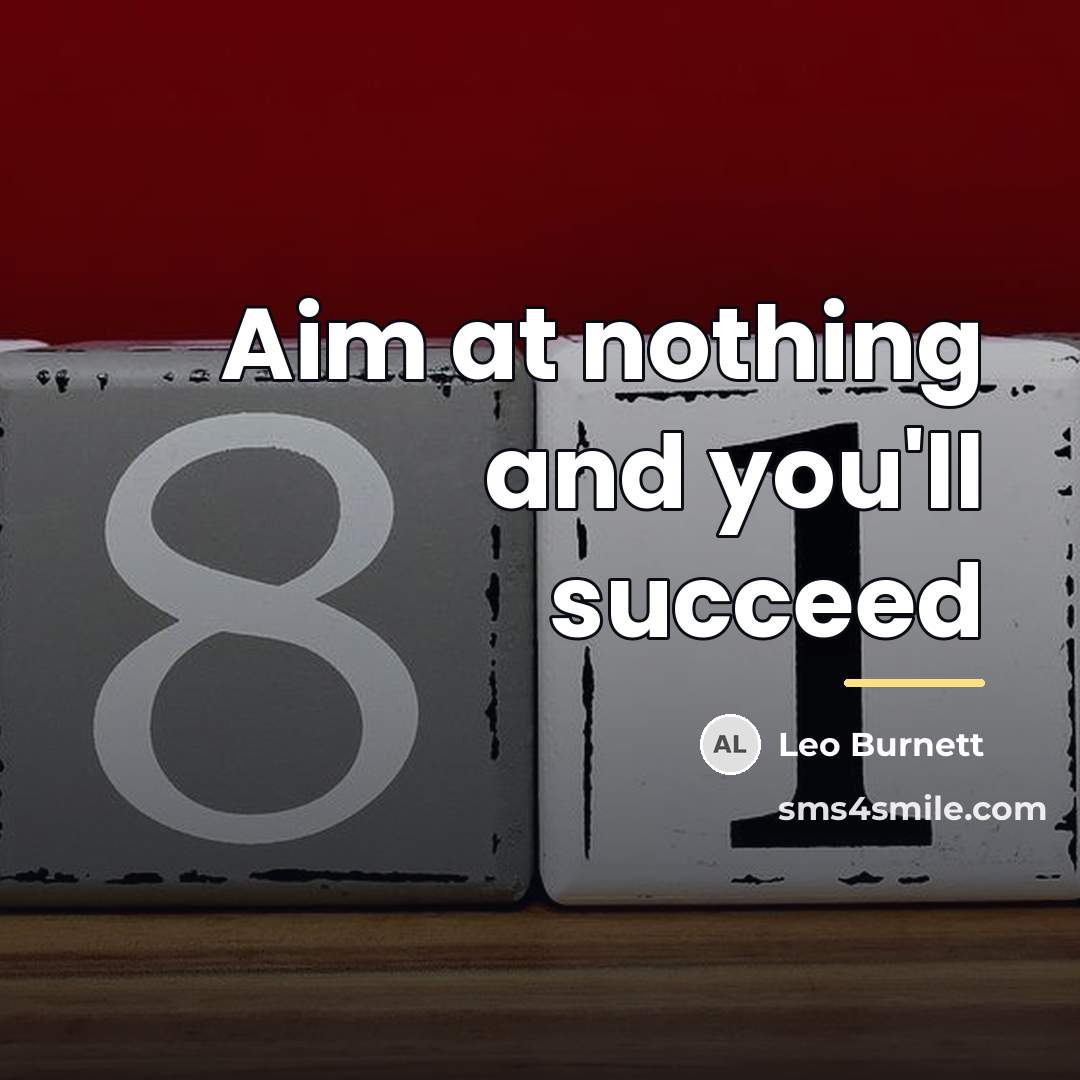 “Aim at nothing and you'll succeed…” quote by Leo Burnett