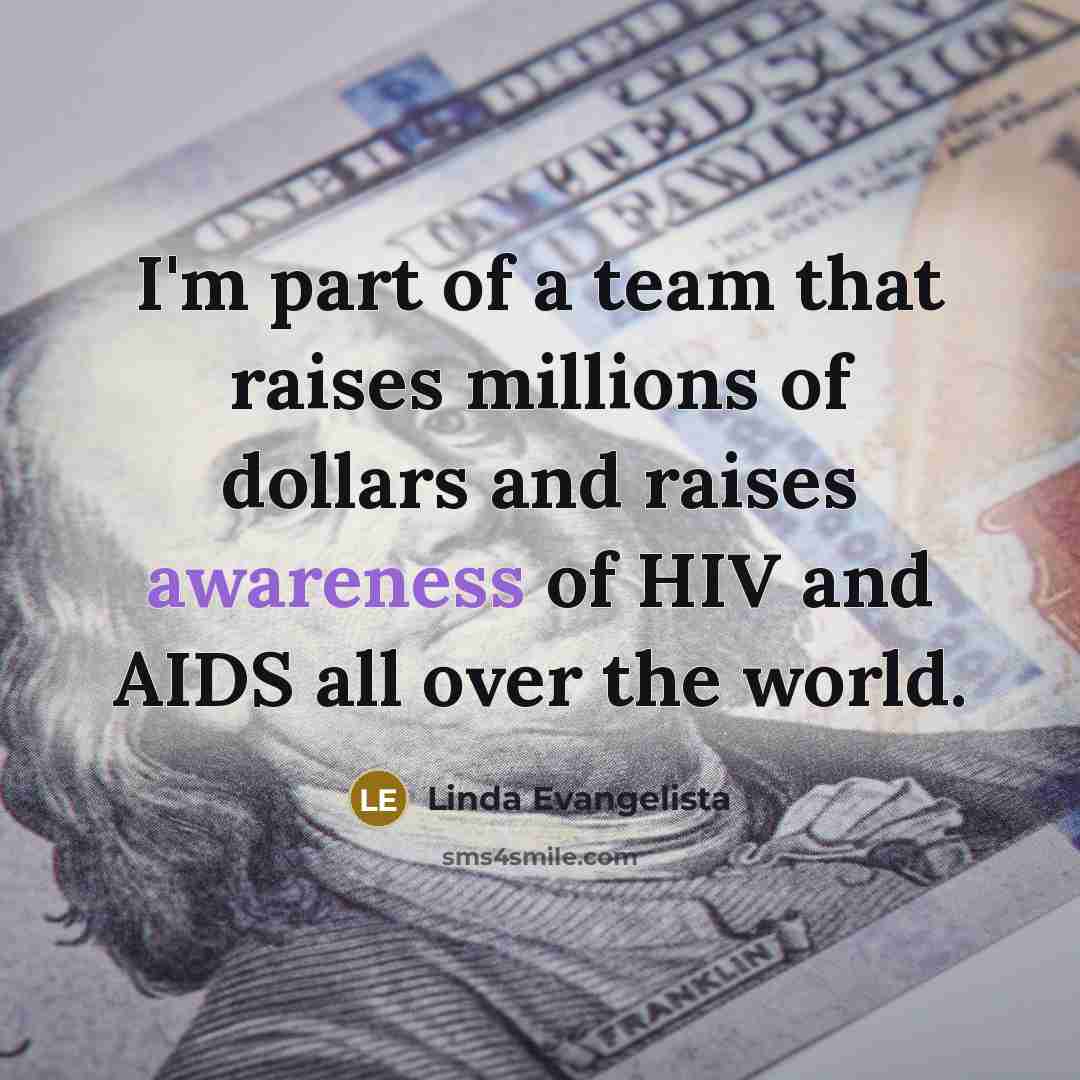 “I'm part of a team that raises millions of dollars…” quote by Linda Evangelista