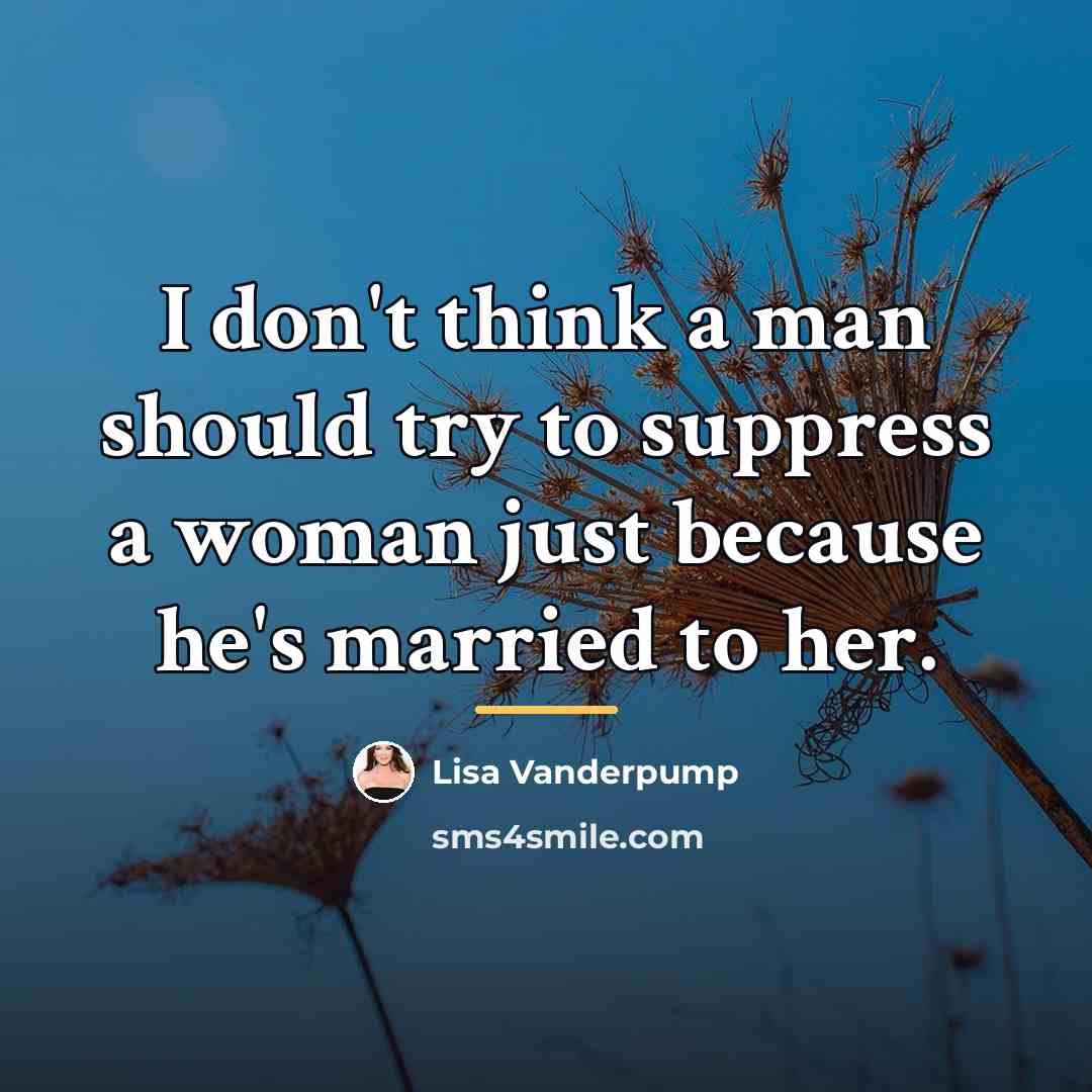 “I don't think a man should try to suppress a…” quote by Lisa Vanderpump