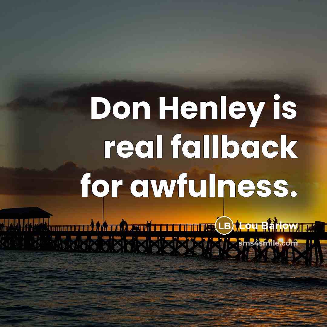 “Don Henley is real fallback for awfulness.…” quote by Lou Barlow