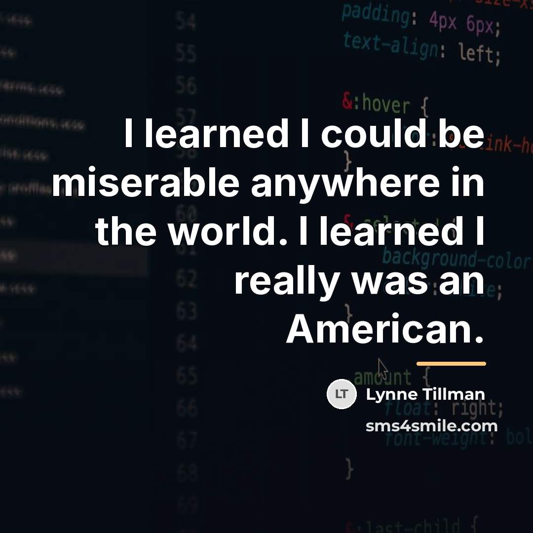 “I learned I could be miserable anywhere in the world.…” quote by Lynne Tillman