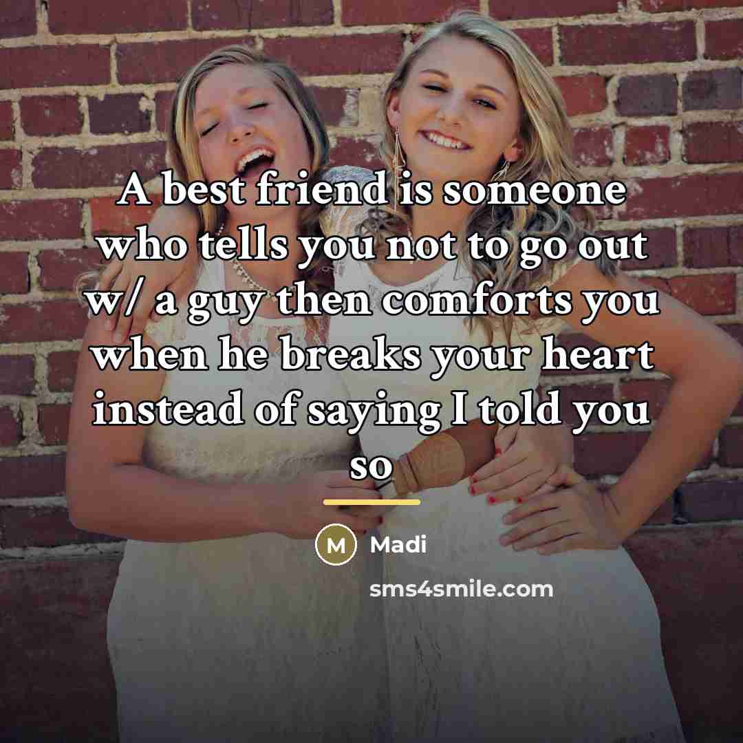 “A best friend is someone who tells you not to…” quote by Madi
