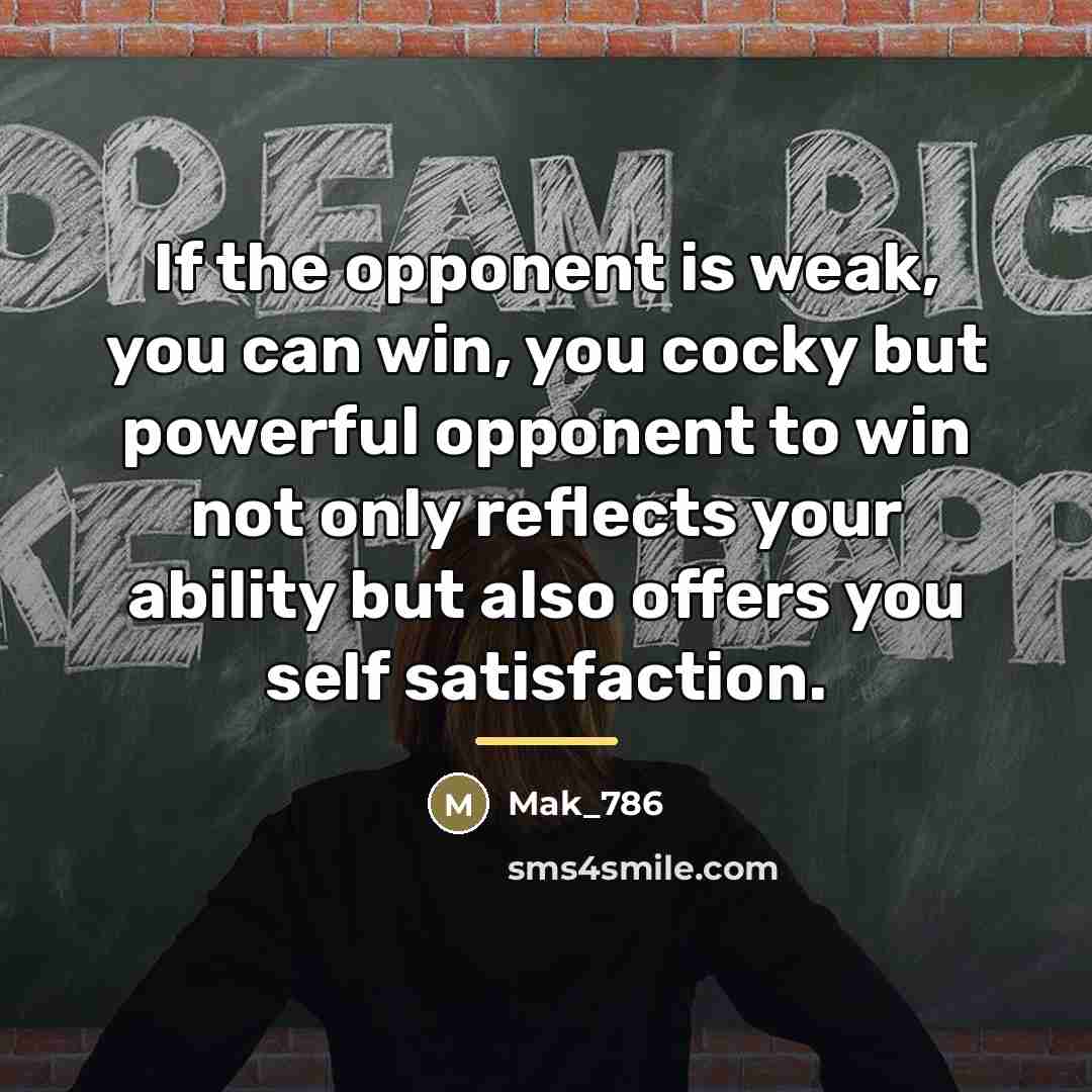 “If the opponent is weak, you can win, you cocky…” quote by Mak_786