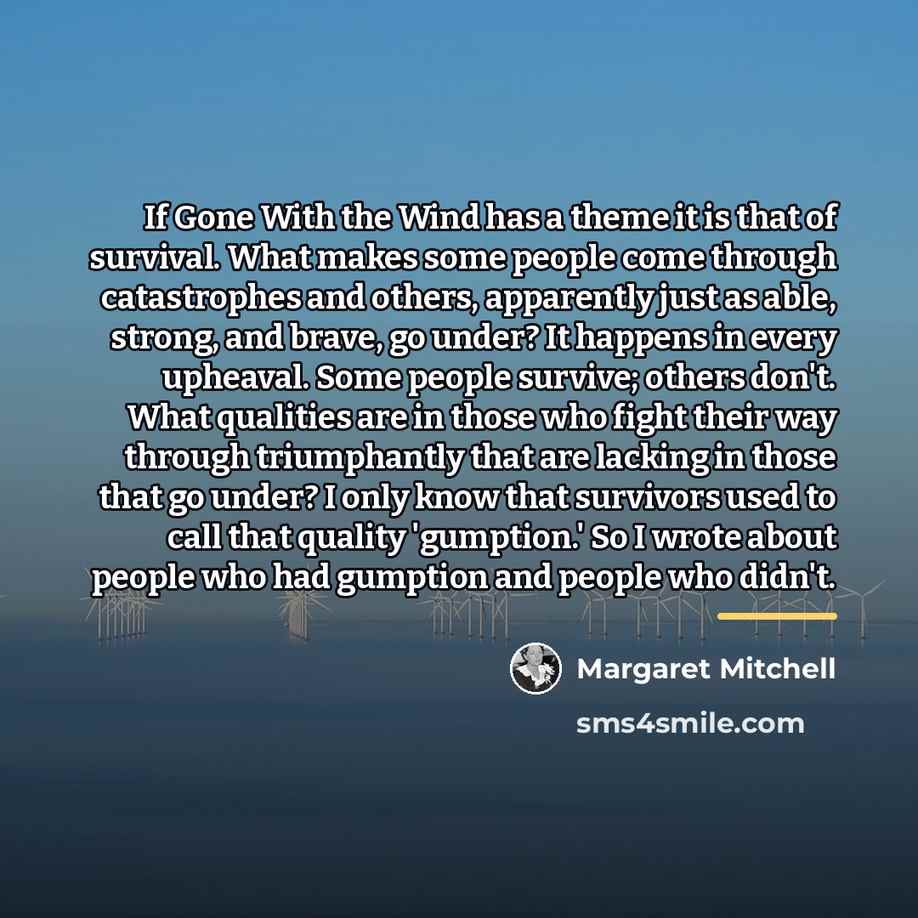 “If Gone With the Wind has a theme it is…” quote by Margaret Mitchell