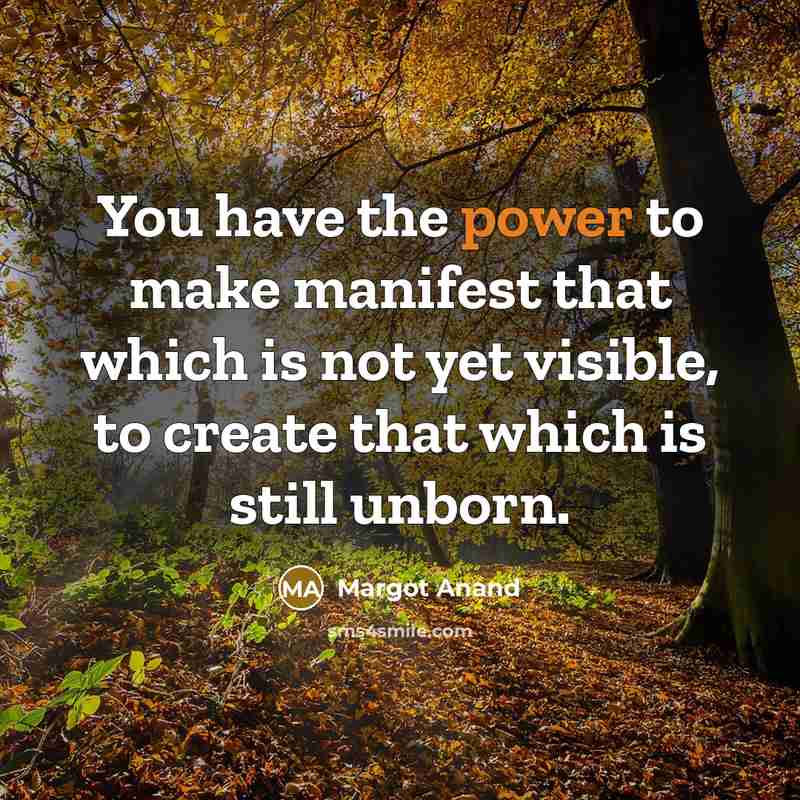 “You have the power to make manifest that which is…” quote by Margot Anand