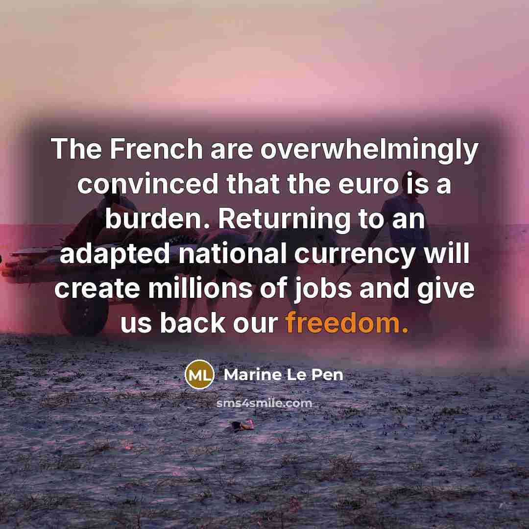 “The French are overwhelmingly convinced that the euro is a…” quote by Marine Le Pen