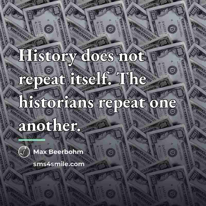 “History does not repeat itself. The historians repeat one another.…” quote by Max Beerbohm