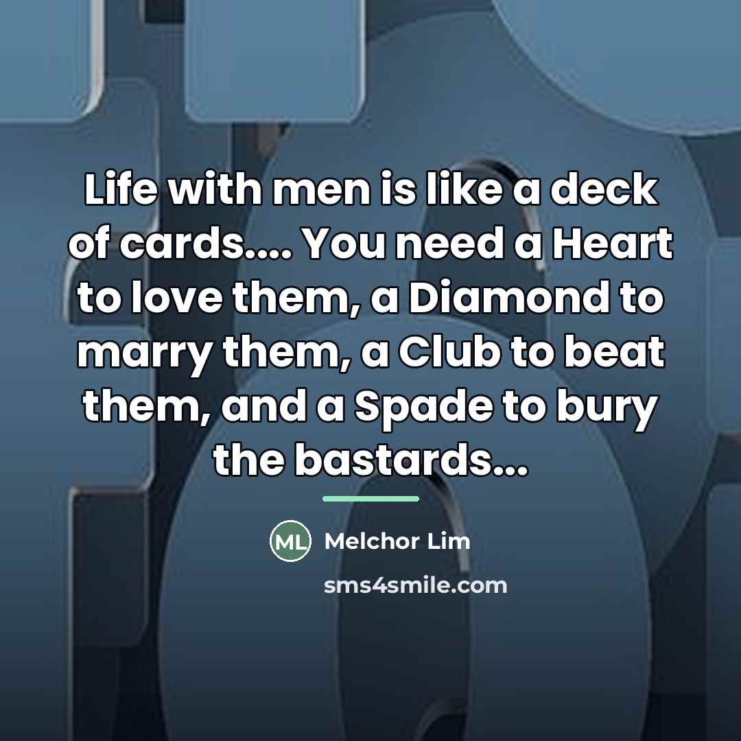 “Life with men is like a deck of cards.... You…” quote by Melchor Lim
