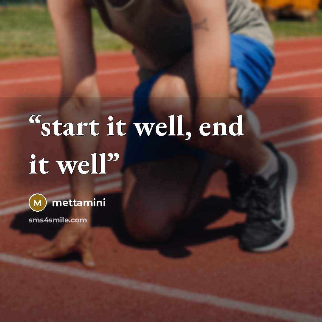 “start it well, end it well” quote by mettamini
