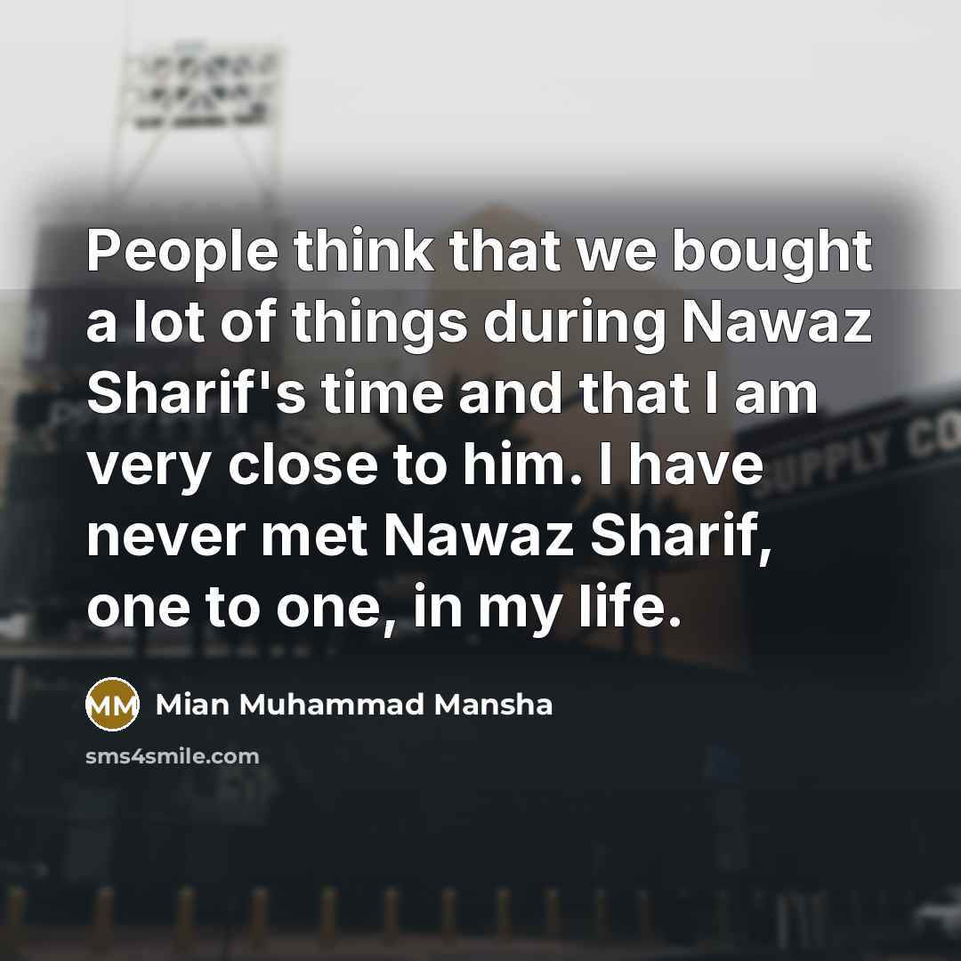 “People think that we bought a lot of things during…” quote by Mian Muhammad Mansha
