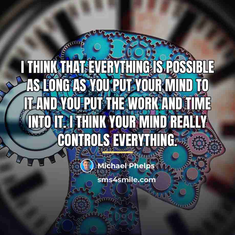 “I think that everything is possible as long as you…” quote by Michael Phelps