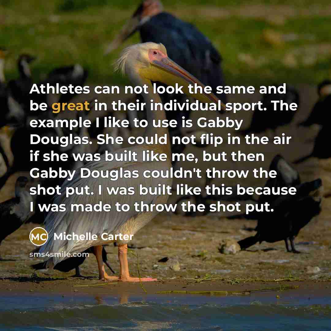 “Athletes can not look the same and be great in…” quote by Michelle Carter