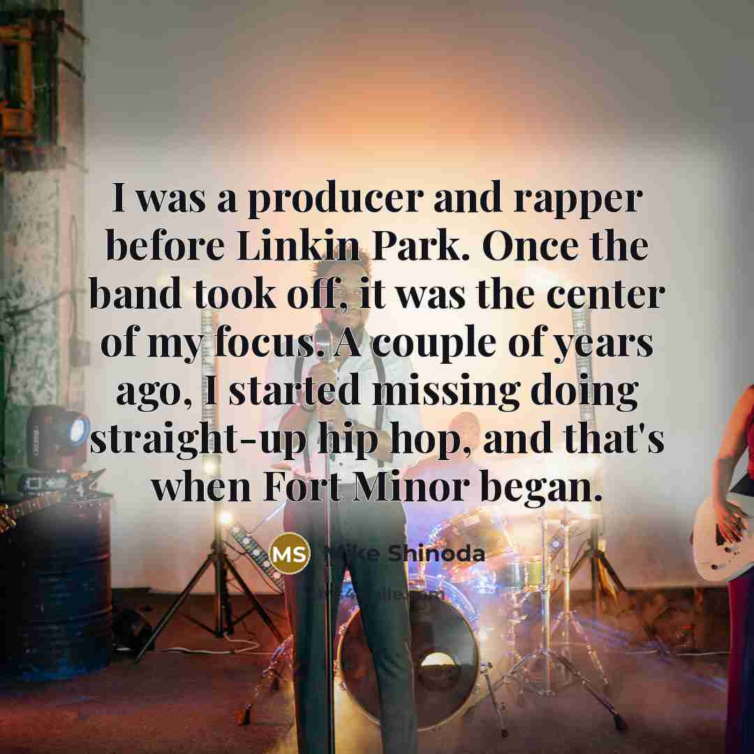 “I was a producer and rapper before Linkin Park. Once…” quote by Mike Shinoda