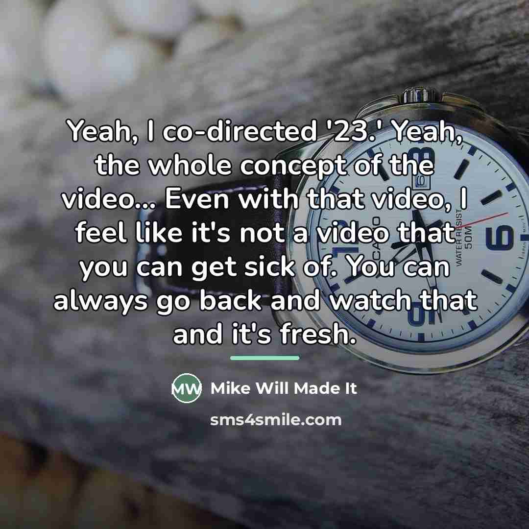 “Yeah, I co-directed '23.' Yeah, the whole concept of the…” quote by Mike Will Made It