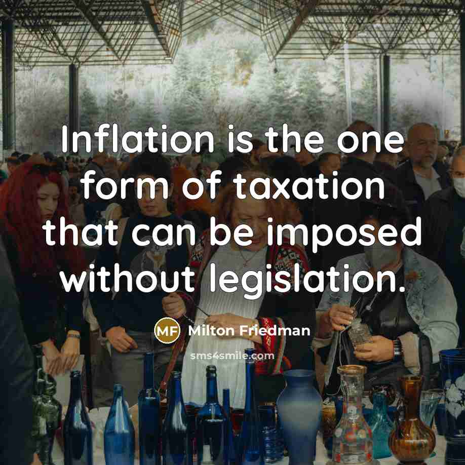 “Inflation is the one form of taxation that can be…” quote by Milton Friedman