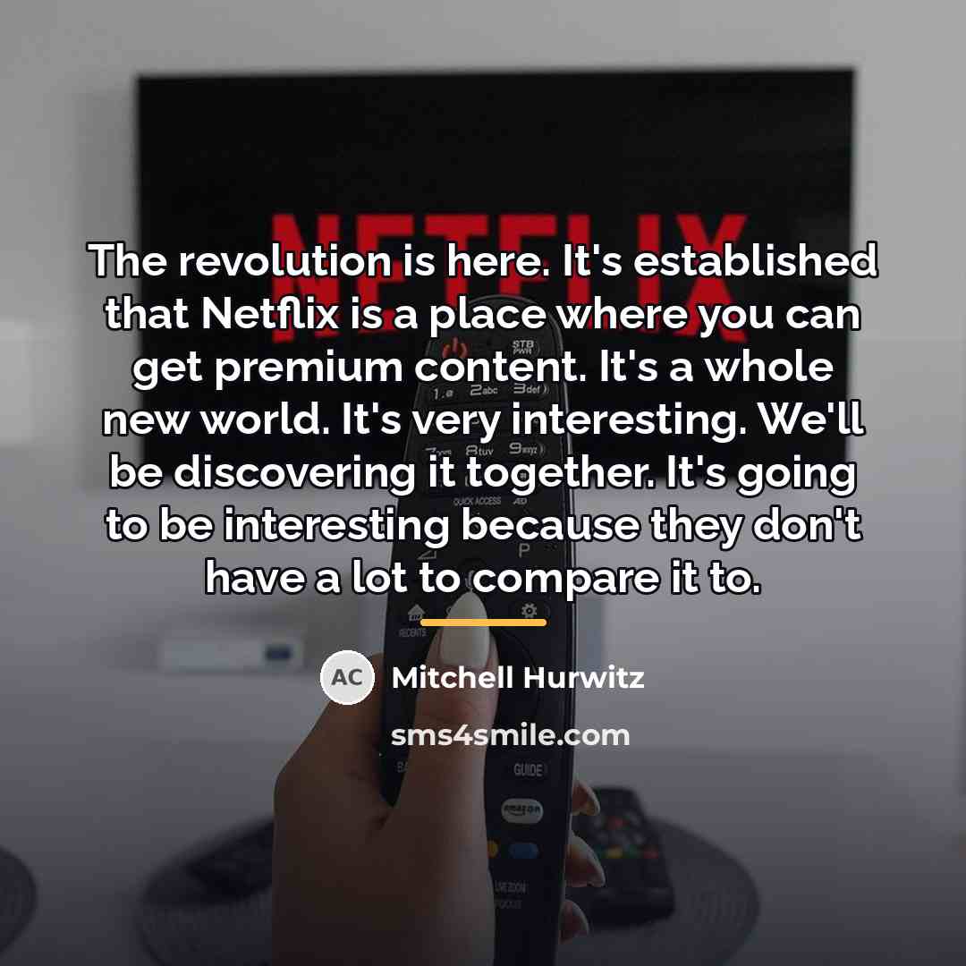 “The revolution is here. It's established that Netflix is a…” quote by Mitchell Hurwitz