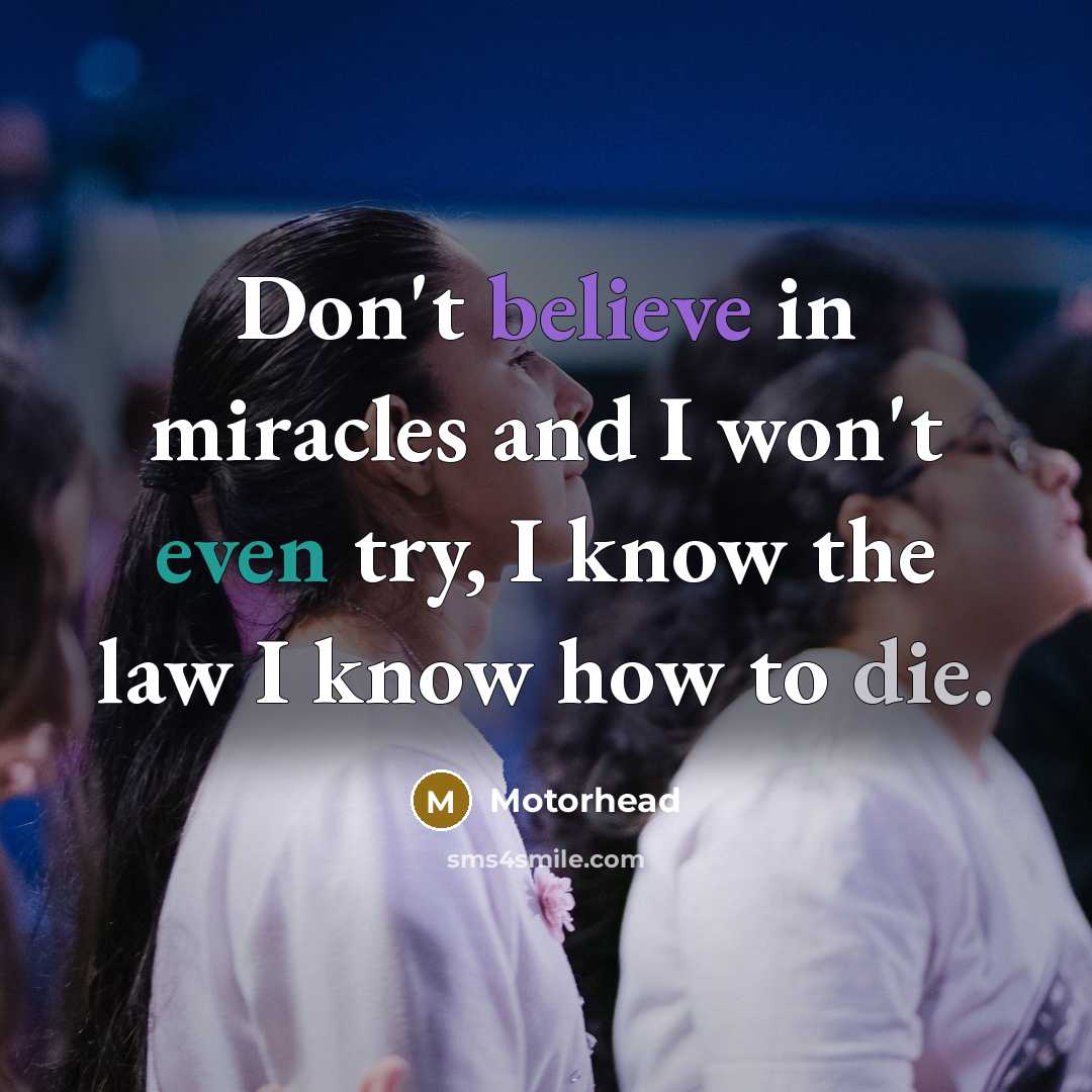 “Don't believe in miracles and I won't even try, I…” quote by Motorhead