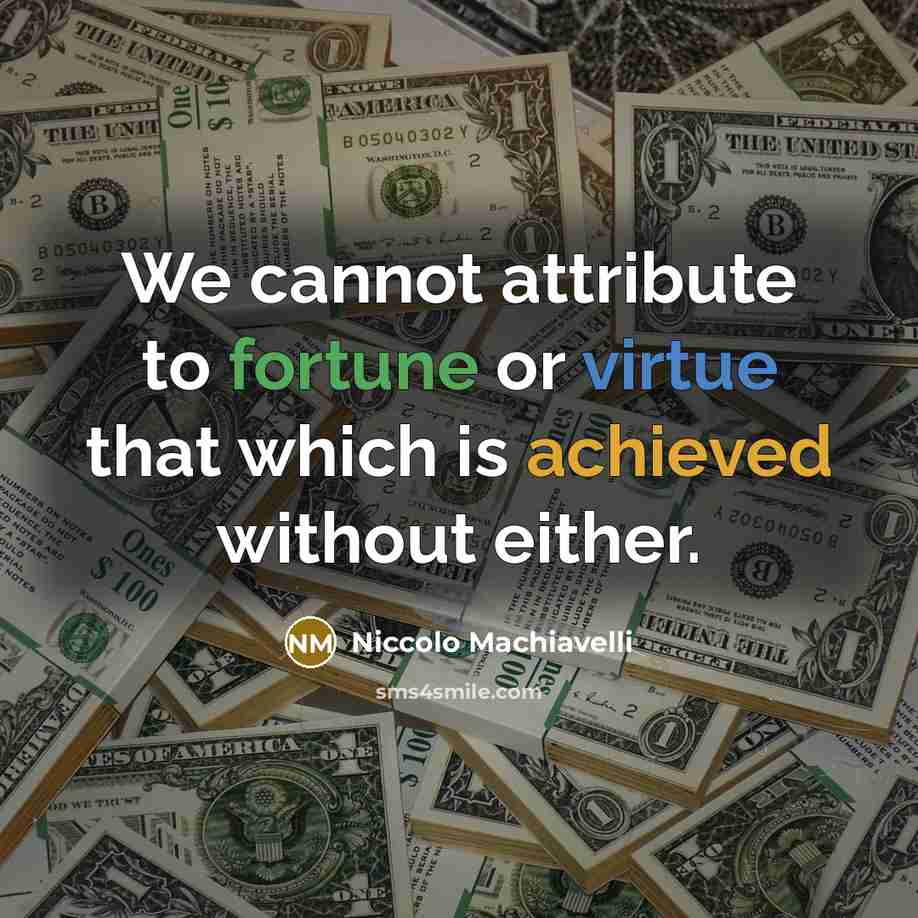 “We cannot attribute to fortune or virtue that which is achieved without either.” quote by Niccolo Machiavelli