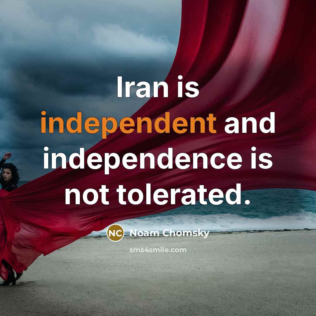 “Iran is independent and independence is not tolerated.…” quote by Noam Chomsky