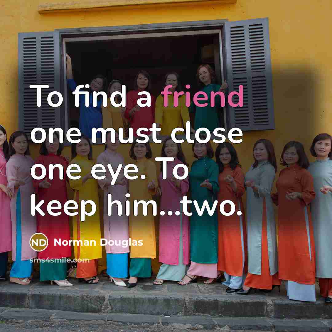 “To find a friend one must close one eye. To…” quote by Norman Douglas