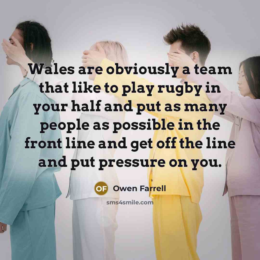 “Wales are obviously a team that like to play rugby…” quote by Owen Farrell