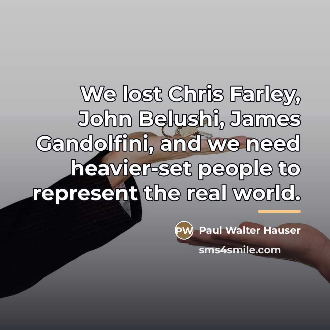 “We lost Chris Farley, John Belushi, James Gandolfini, and we…” quote by Paul Walter Hauser