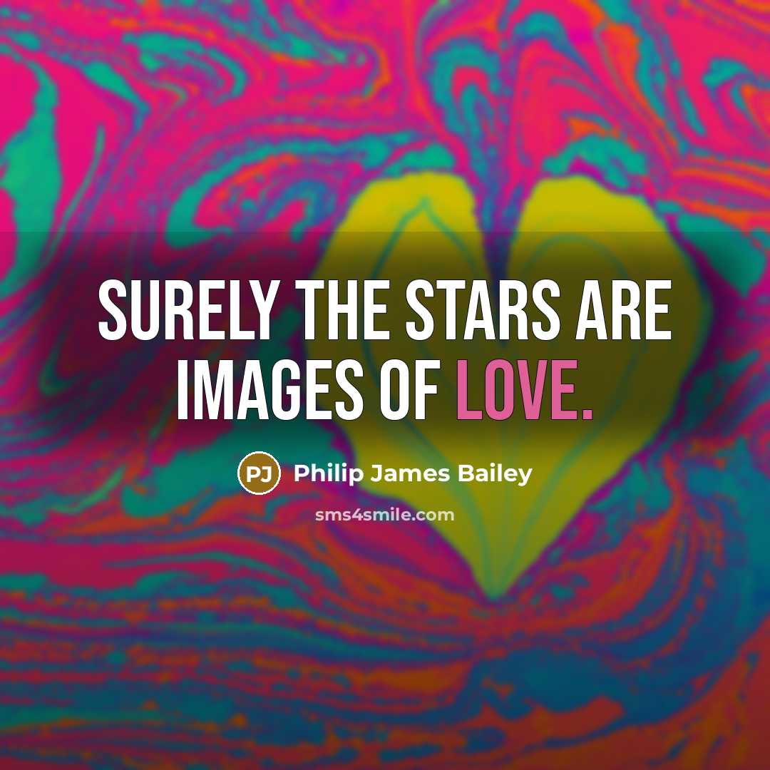 “Surely the stars are images of love.…” quote by Philip James Bailey