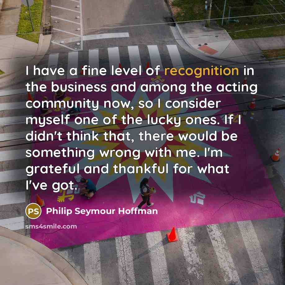 “I have a fine level of recognition in the business…” quote by Philip Seymour Hoffman