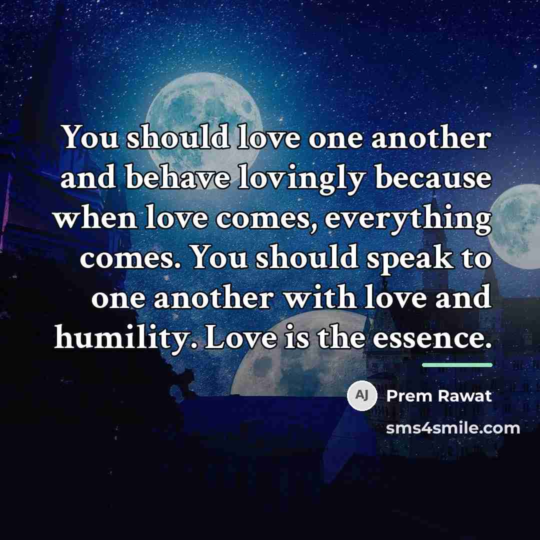 “You should love one another and behave lovingly because when…” quote by Prem Rawat