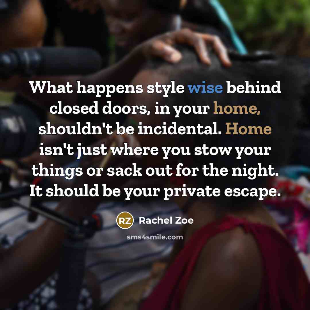 “What happens style wise behind closed doors, in your home,…” quote by Rachel Zoe
