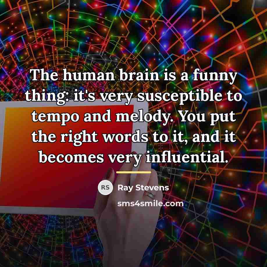“The human brain is a funny thing: it's very susceptible…” quote by Ray Stevens