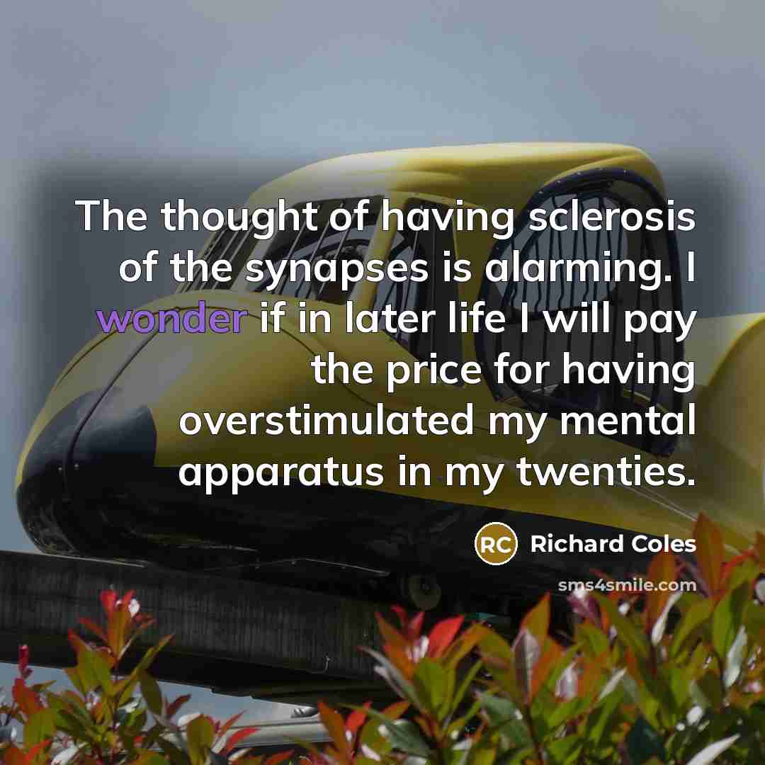 “The thought of having sclerosis of the synapses is alarming.…” quote by Richard Coles