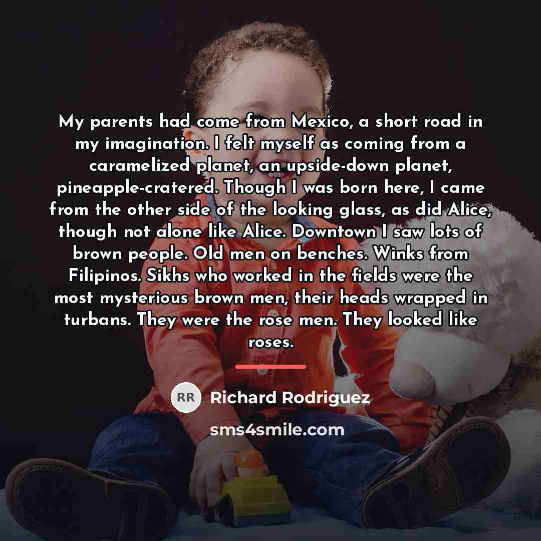“My parents had come from Mexico, a short road in…” quote by Richard Rodriguez