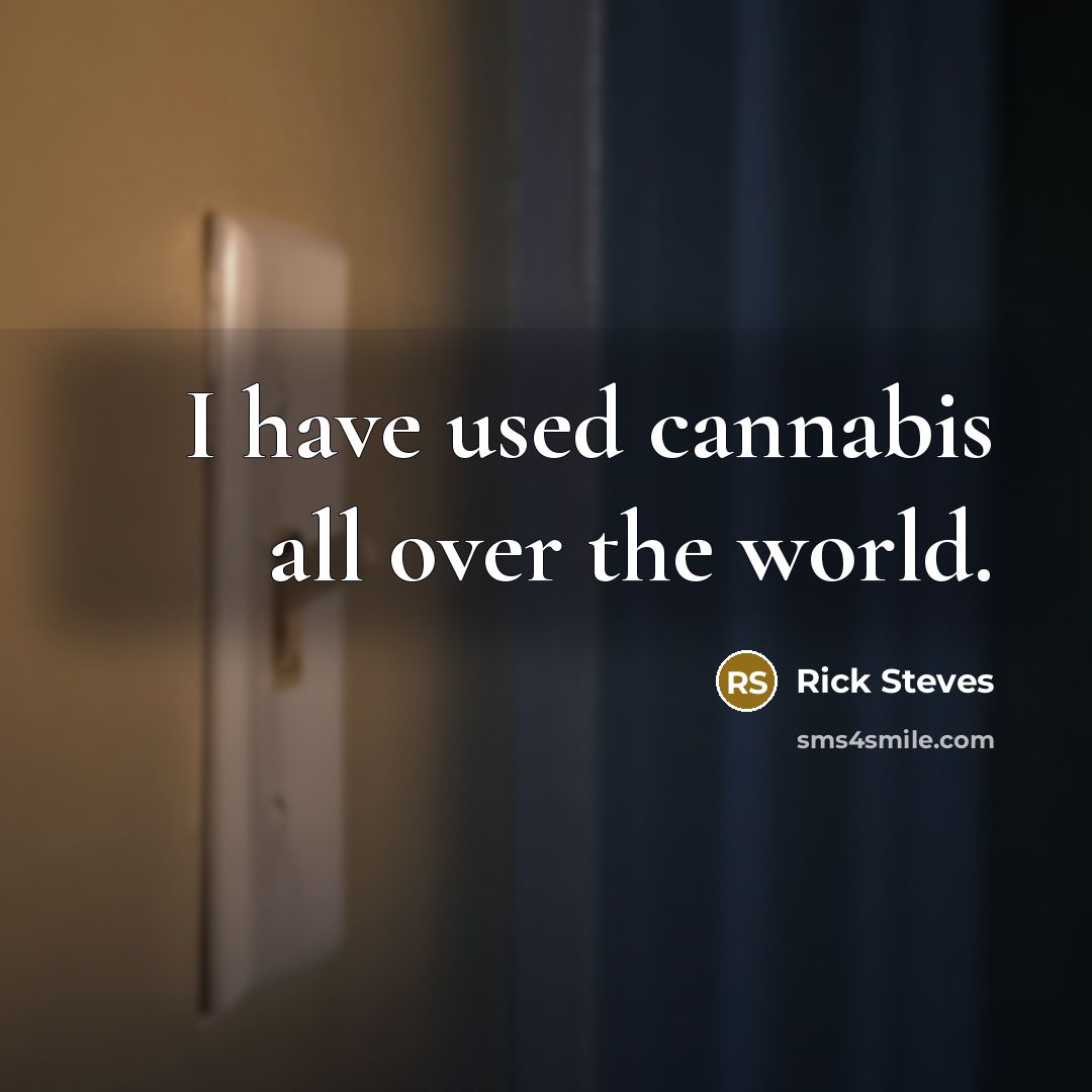 “I have used cannabis all over the world.…” quote by Rick Steves
