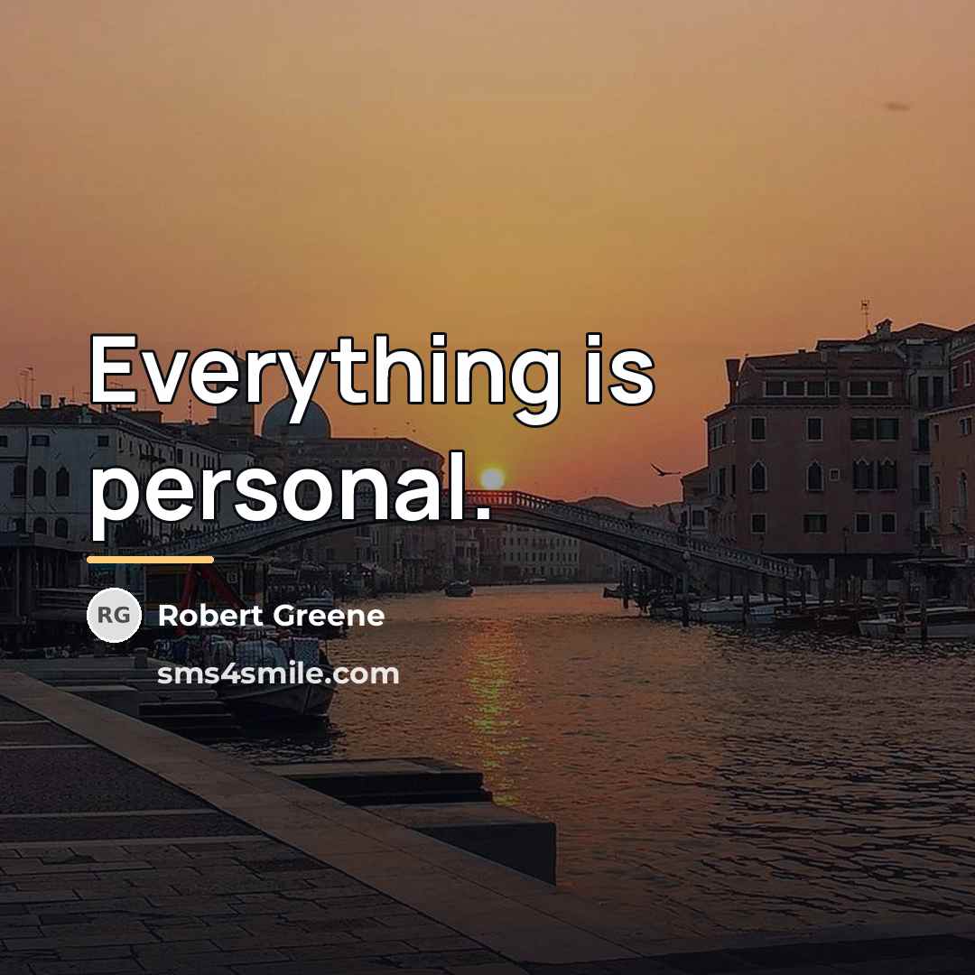 “Everything is personal.…” quote by Robert Greene