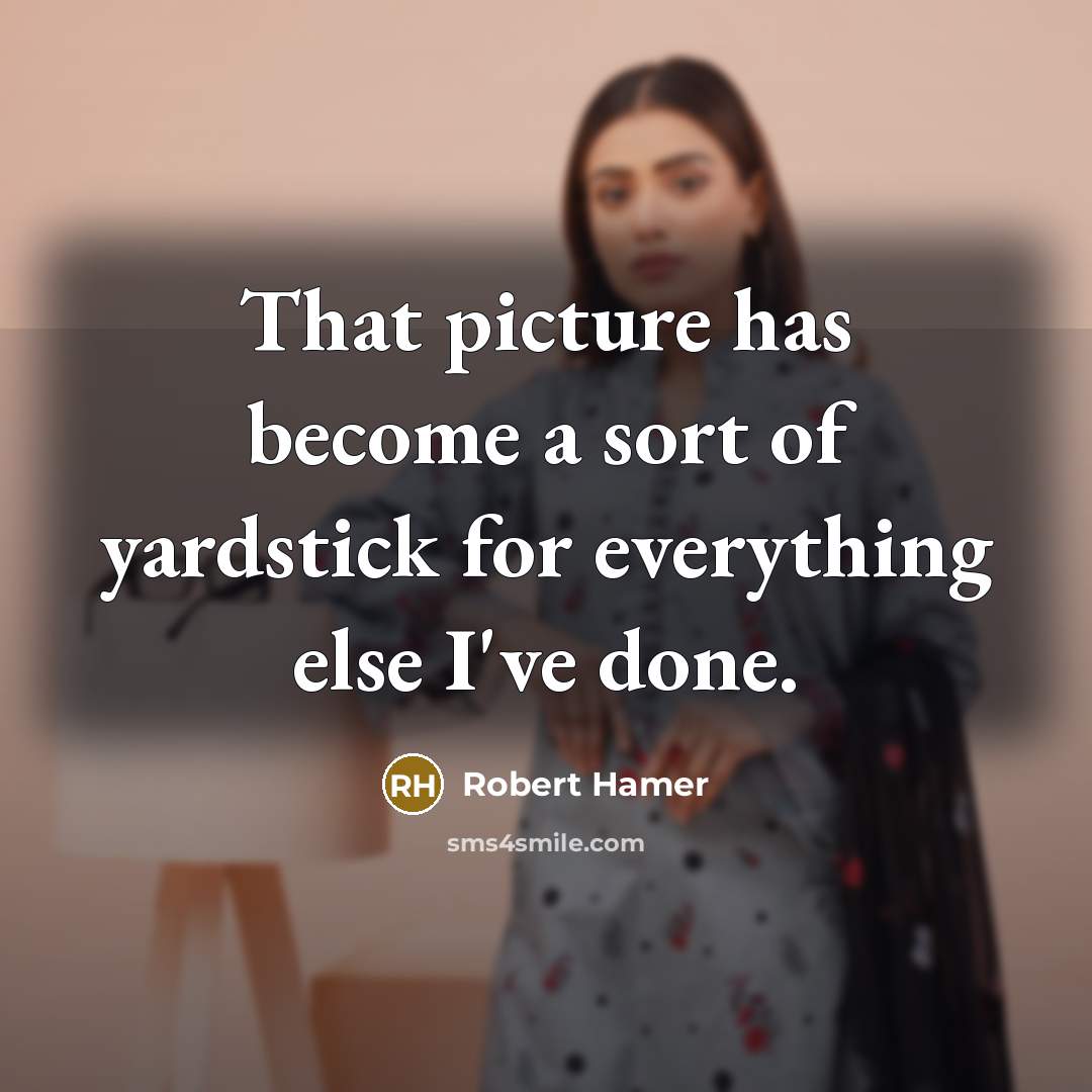 “That picture has become a sort of yardstick for everything…” quote by Robert Hamer