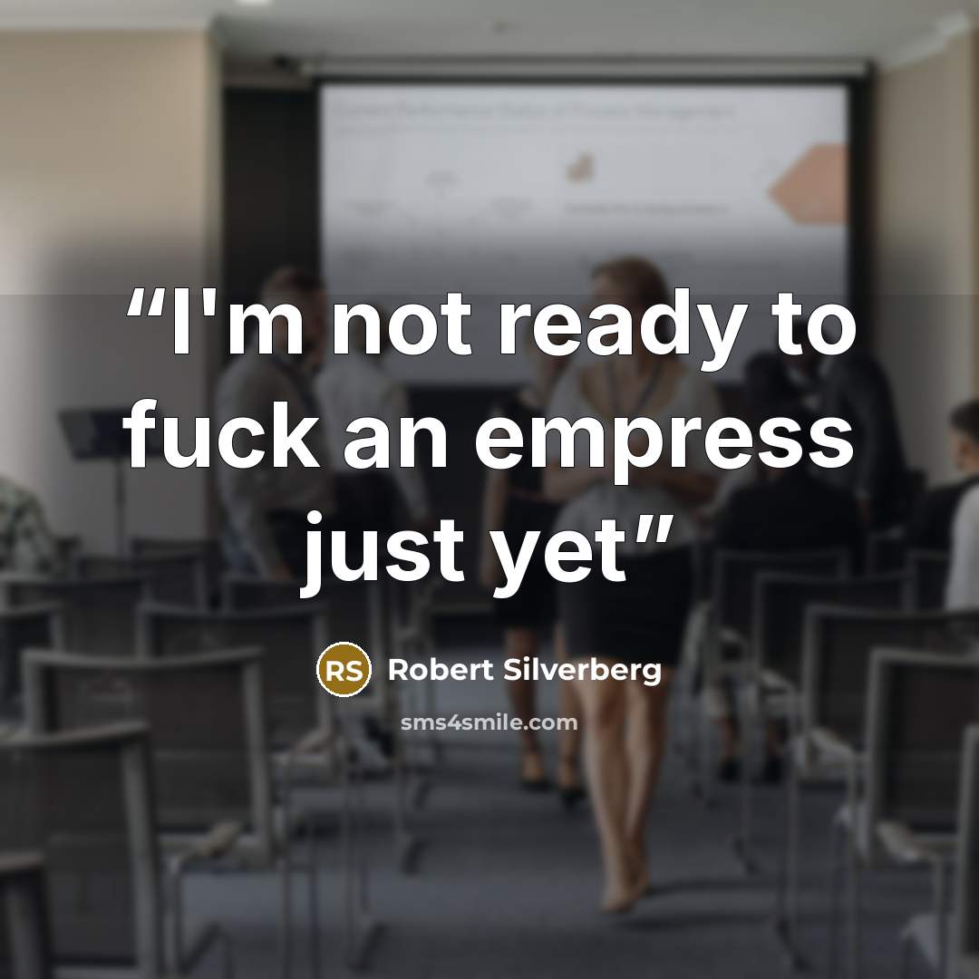 “I'm not ready to fuck an empress just yet” quote by Robert Silverberg