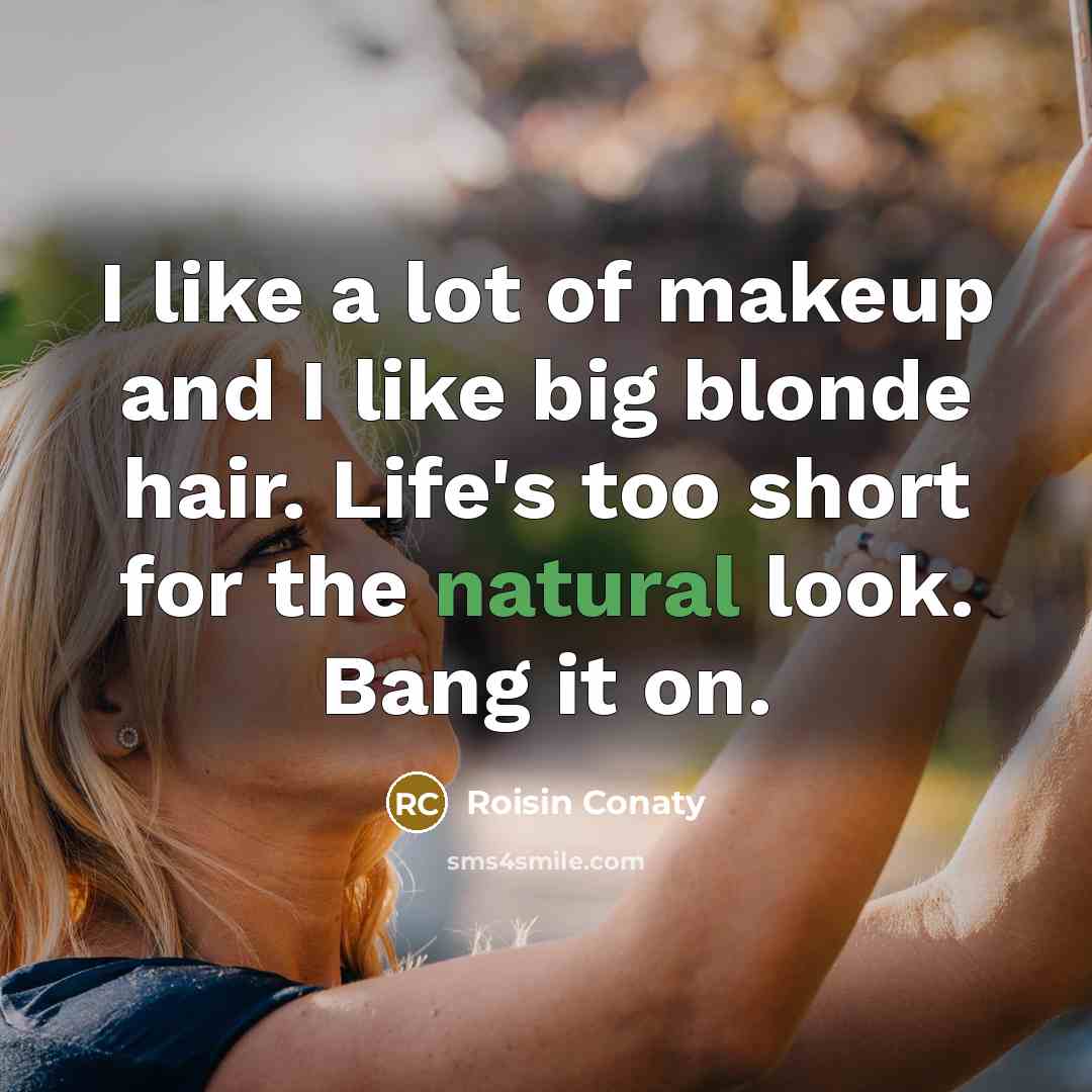 “I like a lot of makeup and I like big…” quote by Roisin Conaty