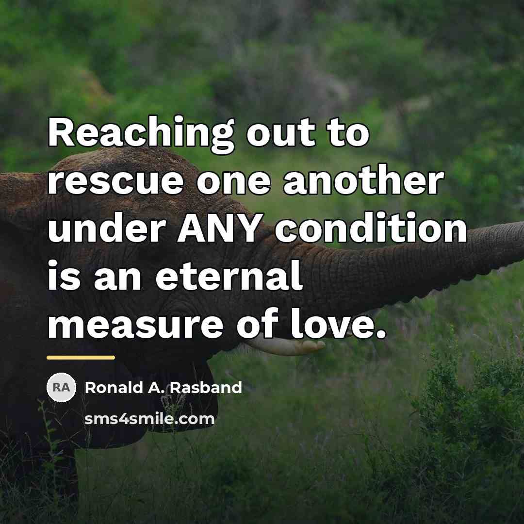 “Reaching out to rescue one another under ANY condition is…” quote by Ronald A. Rasband