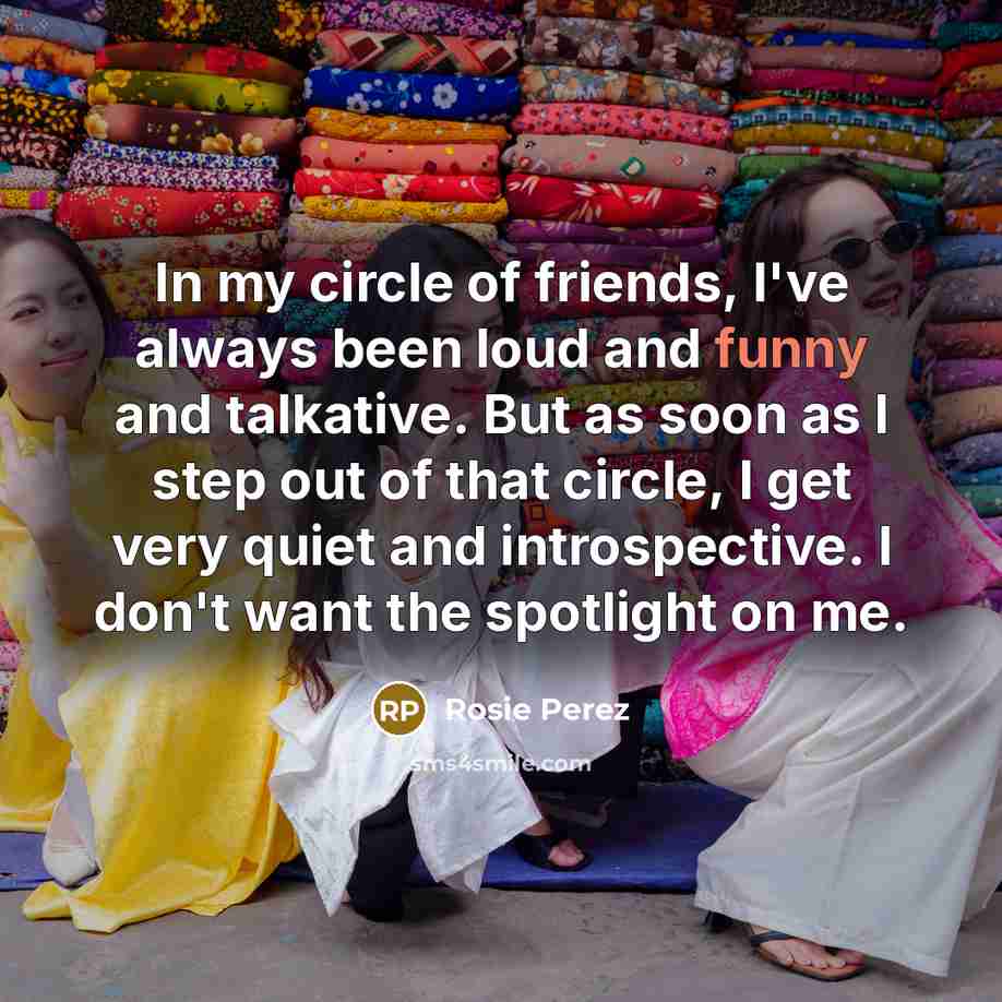 “In my circle of friends, I've always been loud and…” quote by Rosie Perez