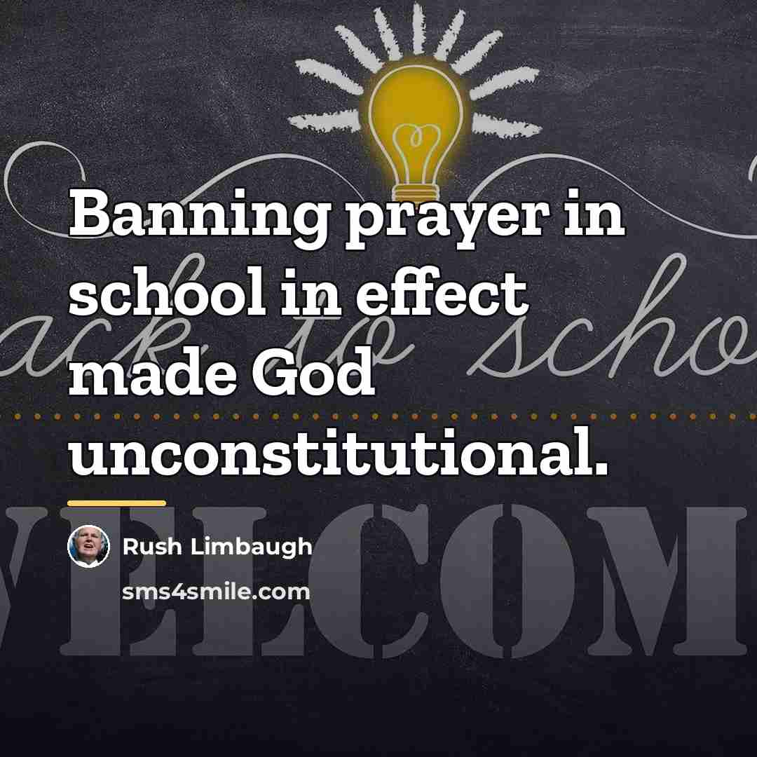 “Banning prayer in school in effect made God unconstitutional.…” quote by Rush Limbaugh
