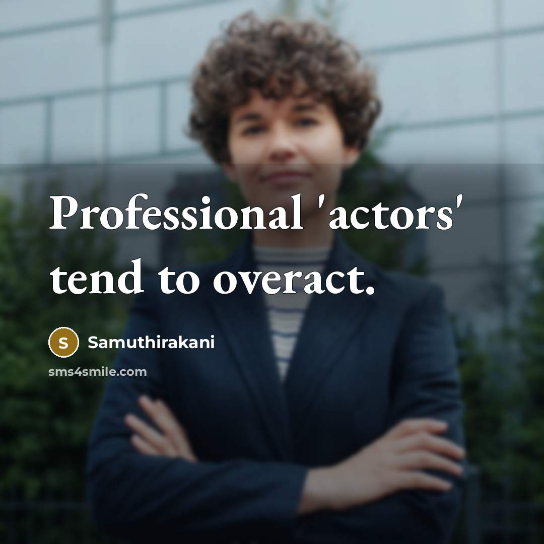 “Professional 'actors' tend to overact.…” quote by Samuthirakani