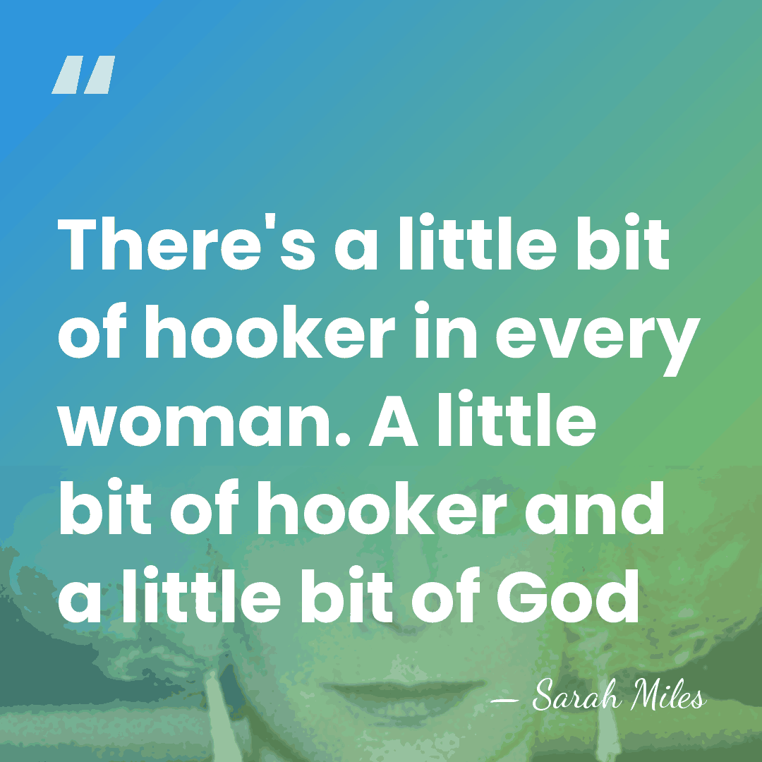 There's a little bit of hooker in every woman. A little bit&hellip; - Sarah Miles