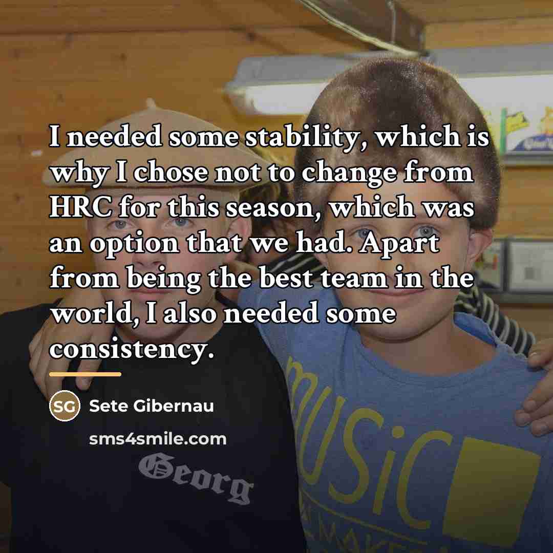 “I needed some stability, which is why I chose not…” quote by Sete Gibernau