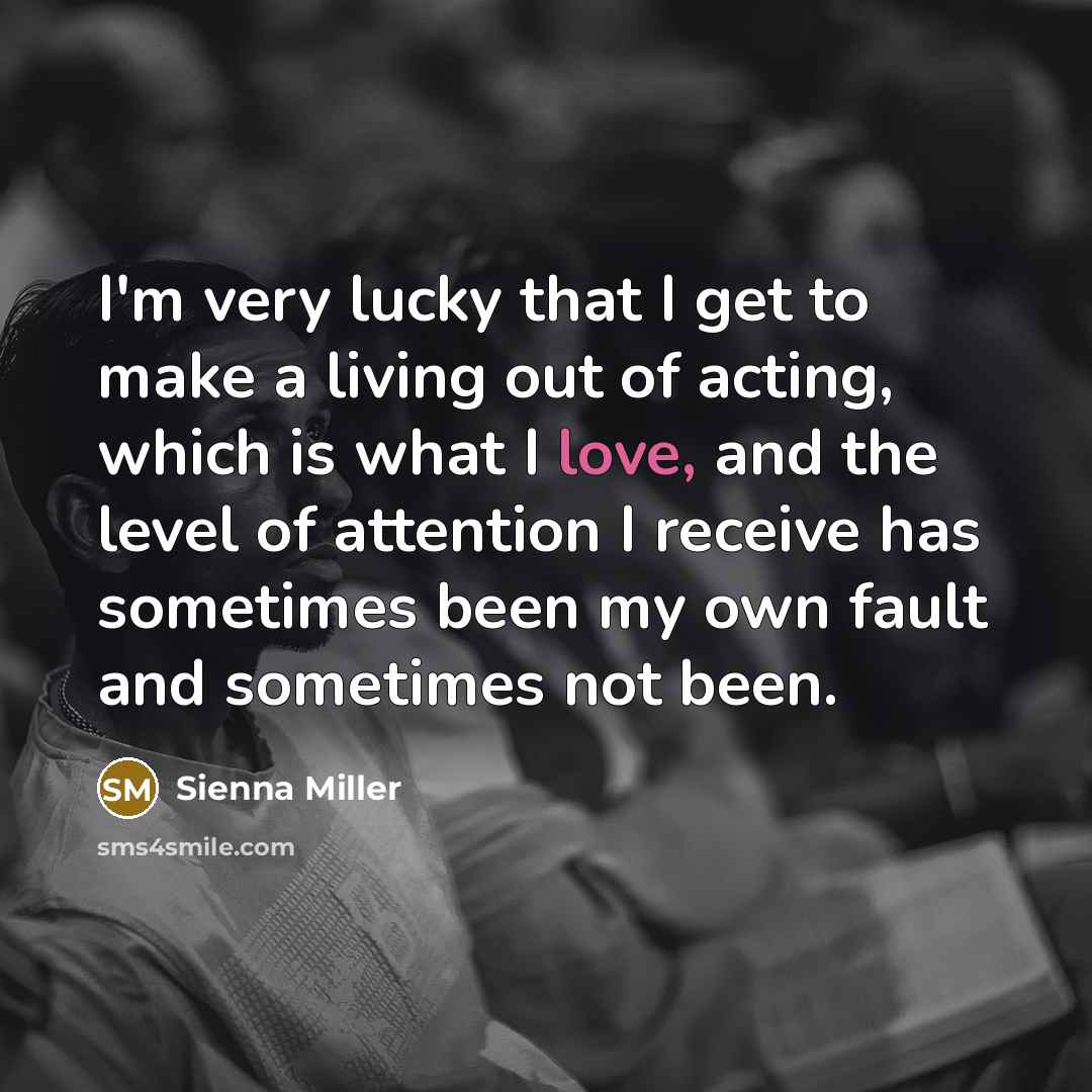 “I'm very lucky that I get to make a living…” quote by Sienna Miller